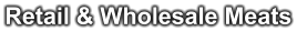 Retail & Wholesale Meats