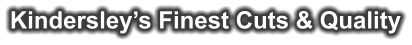 Kindersley’s Finest Cuts & Quality